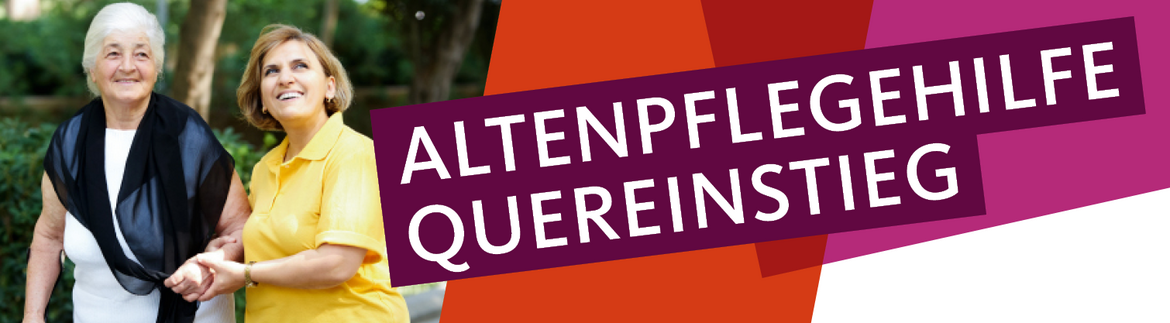 Eine alte Dame wird von einer Frau mittleren Alters geführt, Text: Altenpflegehilfe Quereinstieg